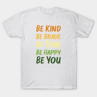 Be Kind Be Brave Be True Be Happy Be You | Orange Yellow Green | White T-Shirt